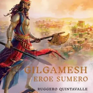 Hete Deal Gilgamesh. L‘eroe sumero