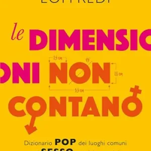 Gratis Retour Le dimensioni non contano. Dizionario pop dei luoghi comuni sul sesso per lui e per lei