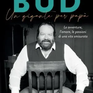 Bud. Un gigante per papà. Le avventure, l‘amore, le passioni di una vita smisurata Laatste Kans