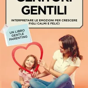 Superprijs Genitori gentili. Interpretare le emozioni per crescere figli calmi e felici