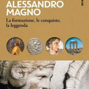 Actieprijs Alessandro Magno. La formazione, le conquiste, la leggenda