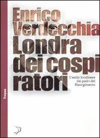 Londra dei cospiratori. L‘esilio londinese dei padri del Risorgimento Superprijs