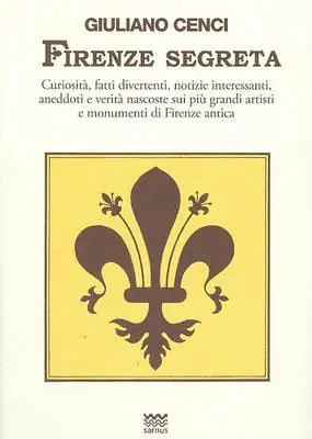 Rechtstreeks Van De Fabrikant Firenze segreta. Curiosità, fatti divertenti, notizie interessanti, aneddoti e verità nascoste sui più grandi artisti e monumenti di Firenze antica