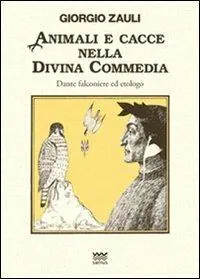 Animali e cacce nella Divina Commedia. Dante falconiere ed etologo Alleen Vandaag
