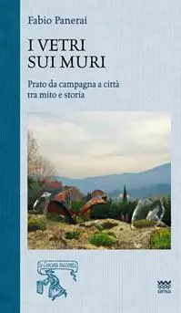 Hoge Kwaliteit I vetri sui muri. Prato da campagna a città tra mito e storia