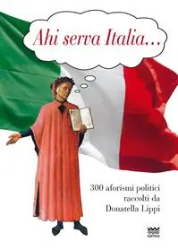 Ahi serva Italia... 300 aforismi politici raccolti da Donatella Lippi Alleen Vandaag