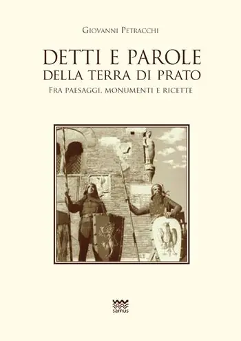Detti e parole della terra di Prato. Fra paesaggi, monumenti e ricette Gratis Retour