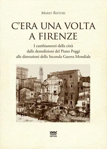 C‘era una volta a Firenze. I cambiamenti della città dalle demolizioni del Piano Poggi alle distruzioni della Seconda Guerra Mondiale Alleen Vandaag