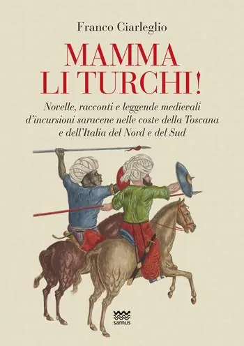 Mamma li turchi! Novelle, racconti e leggende medievali d’incursioni saracene nelle coste della Toscana e dell’Italia del Nord e del Sud Shop Nu