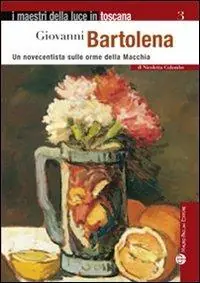Laatste Versie Giovanni Bartolena. Un novecentista sulle orme della Macchia. Ediz. illustrata