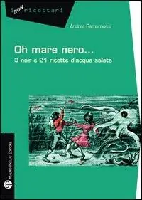 Oh mare nero... 3 noir e 21 ricette d‘acqua salata Nieuw