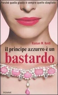 Dagaanbieding Il principe azzurro è un bastardo. Perché quello giusto è sempre quello sbagliato