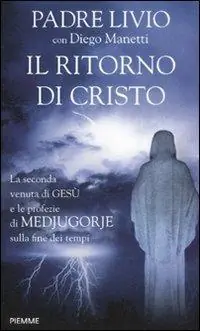 Il ritorno di Cristo. La seconda venuta di Gesù e le profezie di Medjugorje sulla fine dei tempi Exclusieve Aanbieding