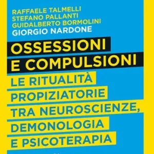 Ossessioni e compulsioni. Le ritualità propiziatorie tra neuroscienze, demonologia e psicoterapia Direct Beschikbaar