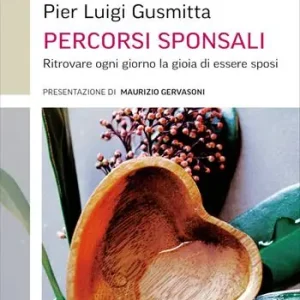 Percorsi sponsali. Ritrovare ogni giorno la gioia di essere sposi Must-Have