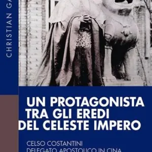 Un protagonista tra gli eredi del Celeste Impero. Celso Costantini delegato apostolico in Cina (1922-1933) Express Levering