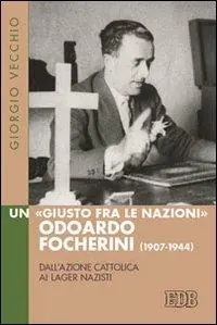 Beperkt Aanbod Un «Giusto fra le Nazioni» Odoardi Focherini (1907-1944). Dall‘Azione Cattolica ai lager nazisti