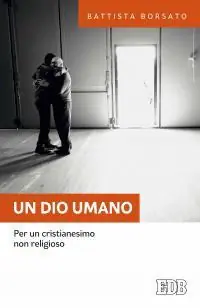 Must-Have Un Dio umano. Per un cristianesimo non religioso