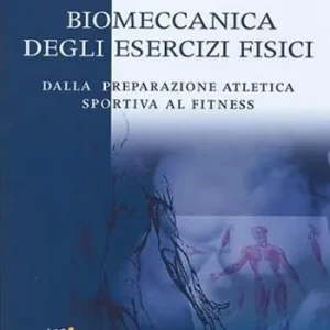 Biomeccanica degli esercizi fisici. Dalla preparazione atletica sportiva al fitness Gecertificeerd