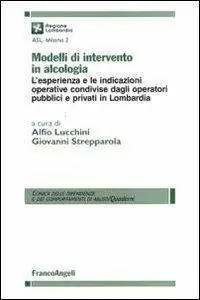 Modelli di intervento in alcologia. L‘esperienza e le indicazioni operative condivise dagli operatori pubblici e privati in Lombardia Bestseller