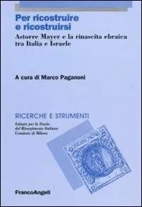 Finale Uitverkoop Per ricostruire e ricostruirsi. Astorre Mayer e la rinascita ebraica tra Italia e Israele