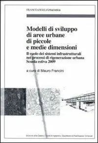 Speciale Aanbieding Modelli di sviluppo di aree urbane di piccole e medie dimensioni. Il ruolo dei sistemi infrastrutturali nei processi di rigenerazione urbana. Scuola estiva 2009