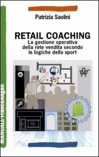 Retail coaching. La gestione operativa della rete vendita secondo le logiche dello sport Op = Op