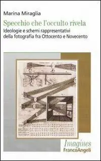 Specchio che l‘occulto rivela. Ideologie e schemi rappresentativi della fotografia fra Ottocento e Novecento Lage Kosten