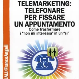 Direct Verzonden Telemarketing telefonare per fissare un appuntamento. Come trasformare i «non mi interessa» in un «sì»