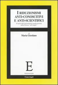 I riduzionismi anti-conoscitivi e anti-scientifici. Il ruolo dell‘epistemologo professionista nella ricerca «sul campo» Bestseller