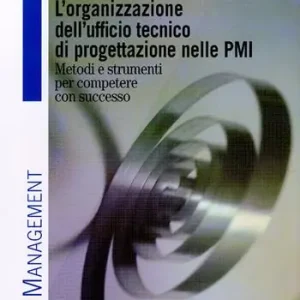 L‘organizzazione dell‘ufficio tecnico di progettazione nelle PMI. Metodi e strumenti per competere con successo Gecertificeerd