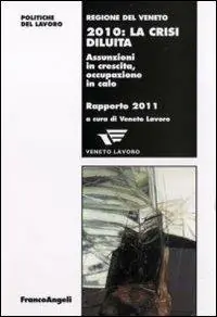 Duemiladieci la crisi diluita. Assunzioni in crescita, occupazione in calo. Rapporto 2011 Goedkoop