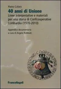 Actieprijs Quarant‘anni di unione. Linee interpretative e materiali per una storia di Confcooperative Lombardia (1970-2010)