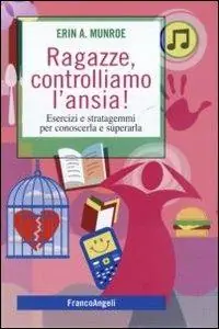 Ragazze, controlliamo l‘ansia! Esercizi e stratagemmi per conoscerla e superarla Lage Kosten