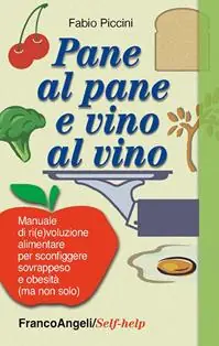 Beperkt Aanbod Pane al pane e vino al vino. Manuale di ri(e)voluzione alimentare per sconfiggere sovrappeso e obesità (ma non solo)