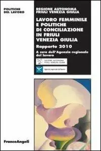 Lavoro femminile e politiche di conciliazione in Friuli Venezia Giulia. Rapporto 2010 Actieprijs