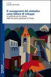 Il management del simbolico come fattore di sviluppo. Le politiche per la cultura nella provincia autonoma di Trento Express Levering