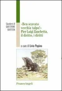 Ben scavato vecchia talpa. Pier Luigi Zanchetta, il diritto, i diritti Koop Online