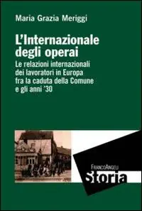 L‘ Internazionale degli operai. Le relazioni internazionali dei lavoratori in Europa fra la caduta della Comune e gli anni ‘30 Actieprijs