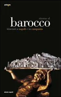 Ritorno al Barocco. Itinerari a Napoli e in Campania. Ediz. illustrata Uitverkoop