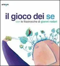Nieuw Il gioco dei se con le filastrocche di Gianni Rodari. Catalogo della mostra (Napoli, 6 marzo-5 aprile 2010)