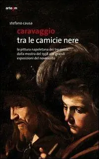 Snelle Levering Caravaggio tra le camicie nere. La pittura napoletana dei tre secoli. Dalla mostra del 1938 alle grandi esposizioni del Novecento