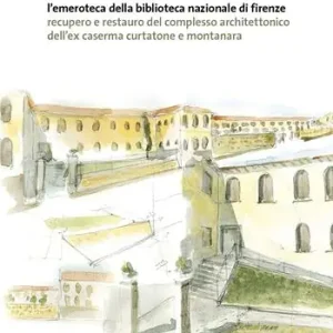 L‘ emeroteca della Biblioteca Nazionale di Firenze. Recupero e restauro del complesso architettonico dell‘ex caserma Curtatone e Montanara Flitsaanbieding