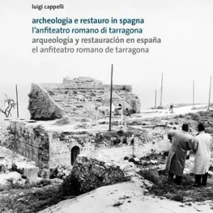 Archeologia e restauro in Spagna. L‘anfiteatro romano di Tarragona-Arqueologìa y restauraciòn en Espana. El anfiteatro romano de Tarragona Nieuw