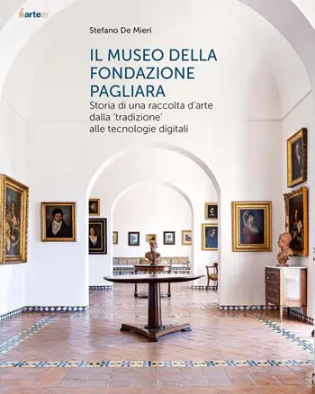 Op = Op Il museo della Fondazione Pagliara. Storia di una raccolta d‘arte dalla «tradizione» alle tecnologie digitali. Nuova ediz.