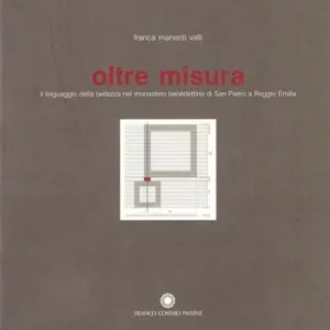 Finale Uitverkoop Oltre misura. Il linguaggio della bellezza nel monastero benedettino di San Pietro a Reggio Emilia. Ediz. illustrata