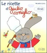 Le ricette di Giulio Coniglio. Ediz. illustrata Bestel Nu