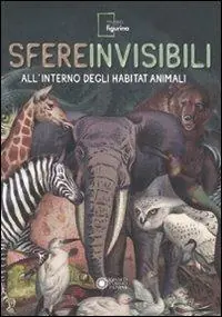 Sfere invisibili all‘interno degli habitat animali. Catalogo della mostra (Modena, 16 settembre 2011-19 febbraio 2012). Ediz. illustrata Speciale Aanbieding