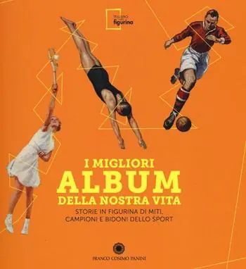 Tijdelijk Beschikbaar I migliori album della nostra vita. Storie in figurina di miti, campioni e bidoni dello sport. Ediz. illustrata