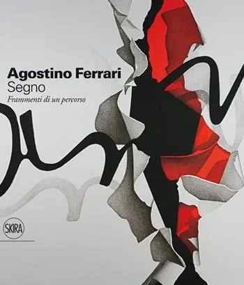 Agostino Ferrari. Segno. Frammenti di un percorso. Ediz. illustrata Speciale Aanbieding